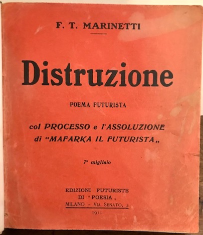 Filippo Tommaso Marinetti Distruzione. Poema futurista col processo e l'assoluzione di 'Mafarka il futurista'. Traduzione dal francese in versi liberi. 1911 Milano Edizioni Futuriste di Poesia